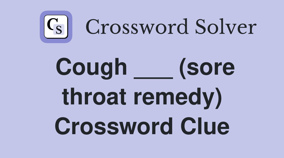 Cough ___ (sore throat remedy) Crossword Clue Answers Crossword Solver